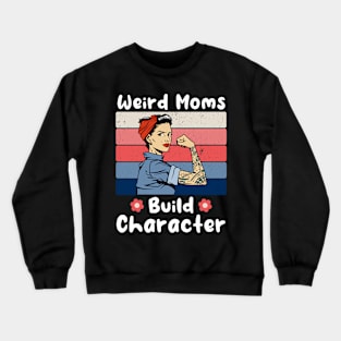 vintage Weird Moms Build Character a Mother's Days gift for Mom Crewneck Sweatshirt